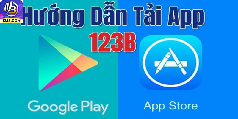 Hướng Dẫn Tải App 123B Cực Kỳ Đơn Giản Và Nhanh Chóng