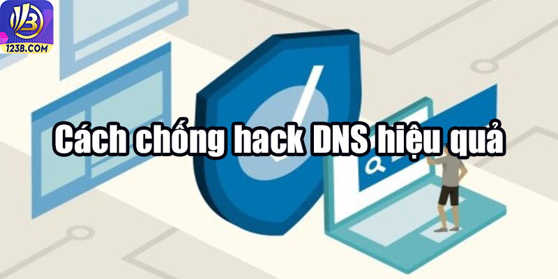 Cách chống hack DNS hiệu quả