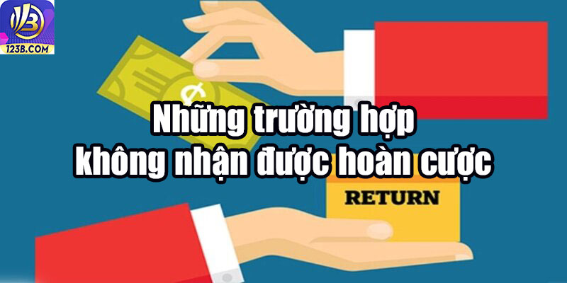 Những trường hợp không nhận được hoàn cược